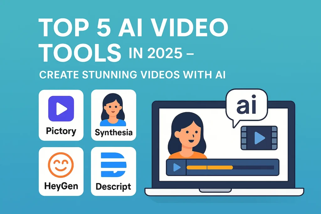 Top 5 AI Video Tools in 2025 – Create Stunning Videos with AI